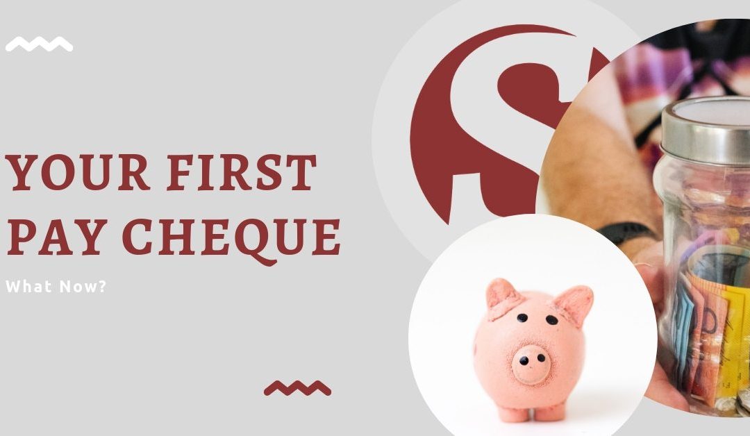 Your First Pay Cheque – What Now
